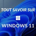 Windows 11 : prix, fonctionnalités, nouveautés, mises à jour, tout ce que vous devez savoir