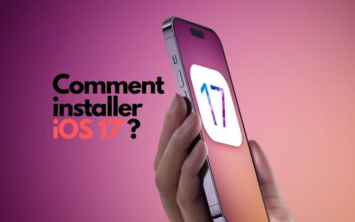 Comment installer iOS 17 ? 